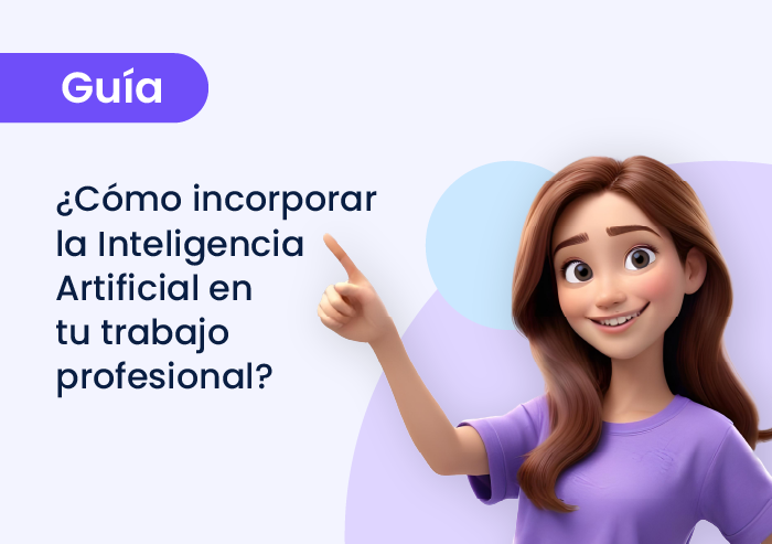Guía práctica: ¿Cómo incorporar la Inteligencia Artificial en tu trabajo profesional?