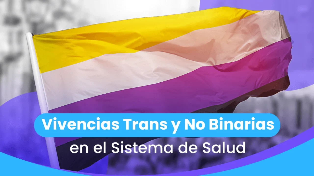 Vivencias Trans y No Binarias en el Sistema de Salud