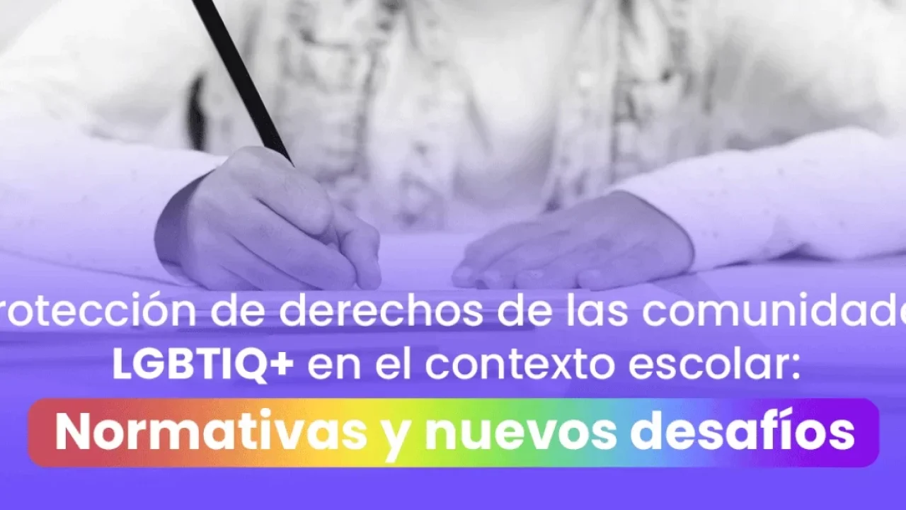 Protección de derechos de las comunidades LGBTIQ+ en el contexto escolar: Normativas y nuevos desafíos
